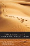 From Medina to Karbala: In the Words of Imam Al Husayn di Ayatollah Muhammad-Sadiq Najmi edito da Sun Behind the Cloud Publications Ltd