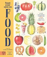 Feast Your Eyes On Food di Laura Gladwin edito da Magic Cat Publishing