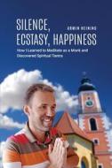 Silence, Ecstasy, Happiness di Armin Heining edito da Institut Armin Heining