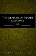 The Weapon of Prayer di E. M. Bounds edito da Lumen Christian Products