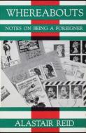 Whereabouts: Notes on Being a Foreigner di Alastair Reid edito da WHITE PINE PRESS