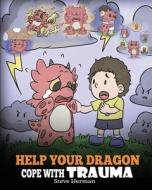 Help Your Dragon Cope With Trauma: A Cut di STEVE HERMAN edito da Lightning Source Uk Ltd