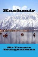 Kashmir di Sir Francis Younghusband edito da Createspace Independent Publishing Platform