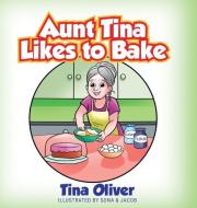 Aunt Tina Likes to Bake di Tina Oliver edito da Outskirts Press