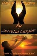 Discover Your Purpose di Lucretia Cargill edito da Createspace Independent Publishing Platform