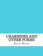 Charmides and Other Poems di Oscar Wilde edito da Createspace Independent Publishing Platform