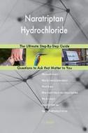 Naratriptan Hydrochloride; The Ultimate Step-By-Step Guide di G. J. Blokdijk edito da Createspace Independent Publishing Platform
