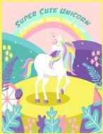 Super Cute Unicorn Coloring Book for Kids: Super Cute Unicorn Coloring Book for Kids/Girls / Unicorn Fan / Unicorn Lover di Patty Mario edito da Createspace Independent Publishing Platform
