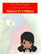 Peanut Et l'Oiseau di A. L. Dawn French edito da Createspace Independent Publishing Platform
