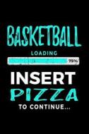 Basketball Loading 75% Insert Pizza to Continue: Blank Lined Journal 6x9 - Funny Gift for Basketball Players V2 di Dartan Creations edito da Createspace Independent Publishing Platform