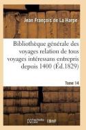 Bibliothï¿½que Gï¿½nï¿½rale Relation de Tous Les Voyages Intï¿&#x di de La Harpe-J edito da Hachette Livre - Bnf