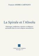 La Spirale et l'Absolu di Francis André-Cartigny edito da Books on Demand
