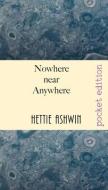 NOWHERE NEAR ANYWHERE: HILARIOUS SHENANI di HETTIE ASHWIN edito da LIGHTNING SOURCE UK LTD