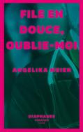 File En Douce, Oublie-Moi di Angelika Meier edito da DIAPHANES