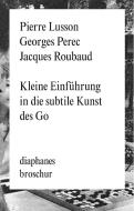 Kleine Abhandlung zur Entdeckung der subtilen Kunst des Go di Georges Perec, Pierre Lusson, Jacques Roubaud edito da Diaphanes Verlag