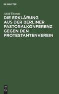 Die Erklärung aus der Berliner Pastoralkonferenz gegen den Protestantenverein di Adolf Thomas edito da De Gruyter