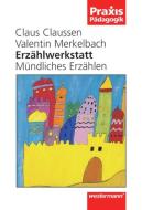 Erzählwerkstatt. Mündliches Erzählen di Claus Claussen, Valentin Merkelbach edito da Westermann Schulbuch