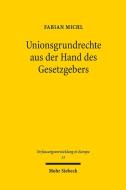 Unionsgrundrechte aus der Hand des Gesetzgebers di Fabian Michl edito da Mohr Siebeck GmbH & Co. K