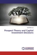 Prospect Theory and Capital Investment Decisions di Iqbal Mahmood edito da LAP Lambert Academic Publishing