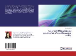 Clear Cell Odontogenic Carcinoma Of Maxilla-a Rare Entity di Keswani Hema Keswani edito da Ks Omniscriptum Publishing