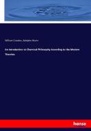 An Introduction to Chemical Philosophy According to the Modern Theories di William Crookes, Adolphe Wurtz edito da hansebooks