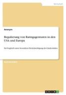 Regulierung von Ratingagenturen in den USA und Europa di Anonym edito da GRIN Verlag