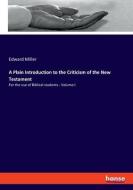 A Plain Introduction to the Criticism of the New Testament di Edward Miller edito da hansebooks