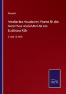 Annalen des Historischen Vereins für den Niederrhein inbesondere die alte Erzdiöcese Köln di Anonym edito da Salzwasser-Verlag