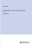 Appreciations, with an Essay on Style di Walter Pater edito da Megali Verlag