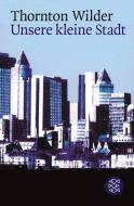Unsere kleine Stadt di Thornton Wilder edito da FISCHER Taschenbuch