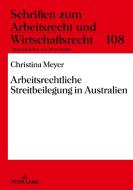 Arbeitsrechtliche Streitbeilegung in Australien di Christina Meyer edito da Peter Lang