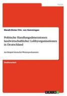Politische Handlungsdimensionen landwirtschaftlicher  Lobbyorganisationen in Deutschland di Wendt-Dieter Frhr. Von Gemmingen edito da GRIN Publishing