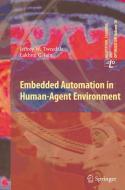 Embedded Automation in Human-Agent Environment di Lakhmi C. Jain, Jeff Tweedale edito da Springer Berlin Heidelberg