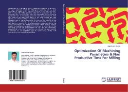 Optimization Of Machining Parameters & Non Productive Time For Milling di Arun Kumar Gupta edito da LAP Lambert Academic Publishing