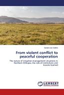 From violent conflict to peaceful cooperation di Sandra van Soelen edito da LAP Lambert Academic Publishing