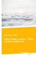 Lebe-Liebe-Lache - Weil es Dein Leben ist di Michaela Friedl edito da united p.c. Verlag