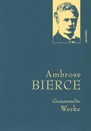 Ambrose Bierce - Gesammelte Werke di Ambrose Bierce edito da Anaconda Verlag