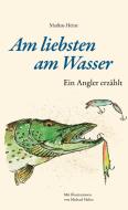 Am liebsten am Wasser di Markus Heine edito da Books on Demand