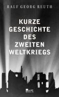 Kurze Geschichte des Zweiten Weltkriegs di Ralf Georg Reuth edito da Rowohlt Berlin