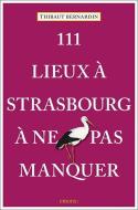 111 Lieux à Strasbourg à ne pas manquer di Thibaut Bernardin edito da Emons Verlag