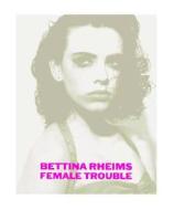Female Trouble, Deutsch-Englisch di Bettina Rheims edito da Schirmer/mosel