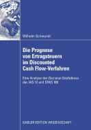 Die Prognose von Ertragsteuern im Discounted Cash Flow-Verfahren di Wilhelm Schmundt edito da Gabler, Betriebswirt.-Vlg