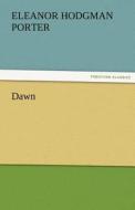 Dawn di Eleanor H. (Eleanor Hodgman) Porter edito da TREDITION CLASSICS