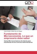 Fundamento de Microeconomía. Lo que un empresario debe saber di Jesús Amador Valdés Díaz de Villegas edito da EAE