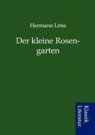 Der Kleine Rosengarten di Hermann L. Ns edito da Klassik Literatur