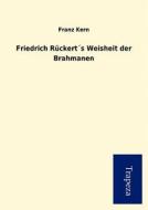 Friedrich Ruckerts Weisheit Der Brahmanen di Franz Kern edito da Trapeza