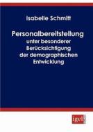 Personalbereitstellung unter besonderer Berücksichtigung der demographischen Entwicklung di Isabelle Schmitt edito da Igel Verlag