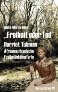 "Freiheit oder Tod" - Harriet Tubman (1820 - 1913) di Anna-Maria Benz edito da Edition AV, Verlag