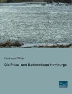 Die Fluss- und Bodenwässer Hamburgs di Ferdinand Wibel edito da Fachbuchverlag Dresden