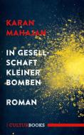 In Gesellschaft kleiner Bomben di Karan Mahajan edito da CulturBooks Verlag